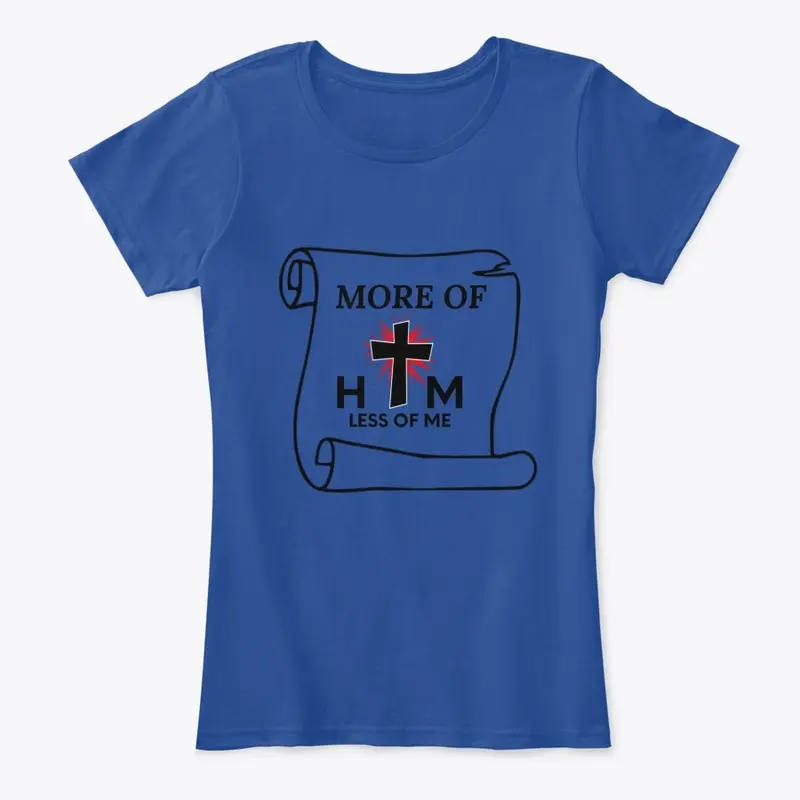 More of Him, Less of Me Tshirt