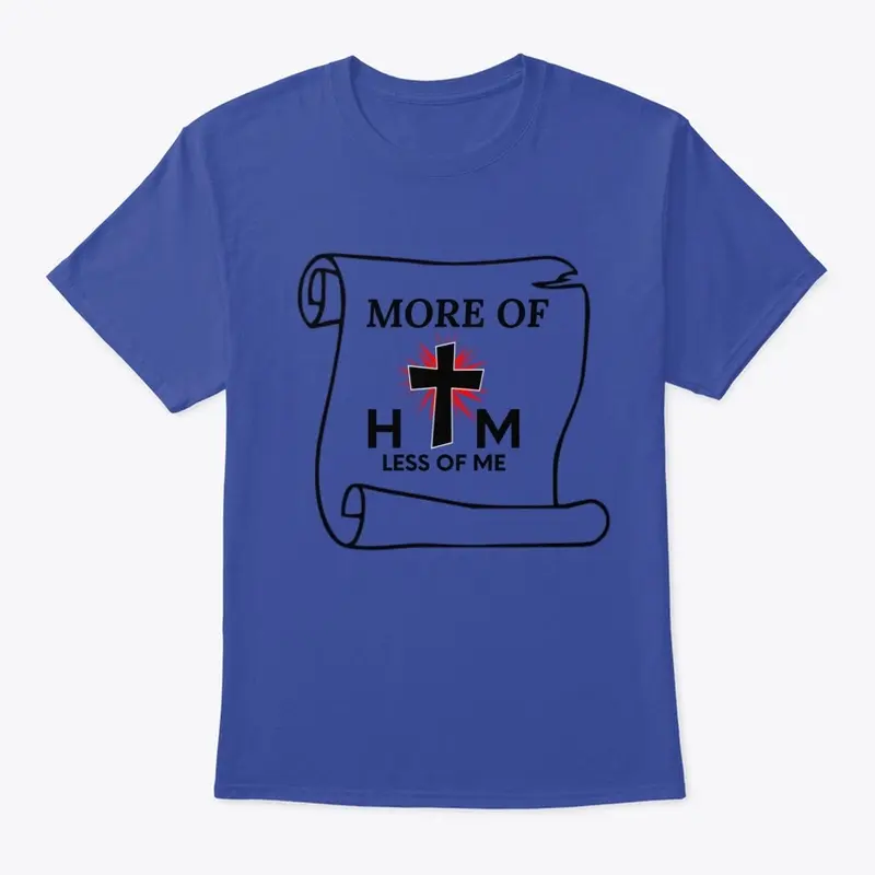 More of Him, Less of Me Tshirt